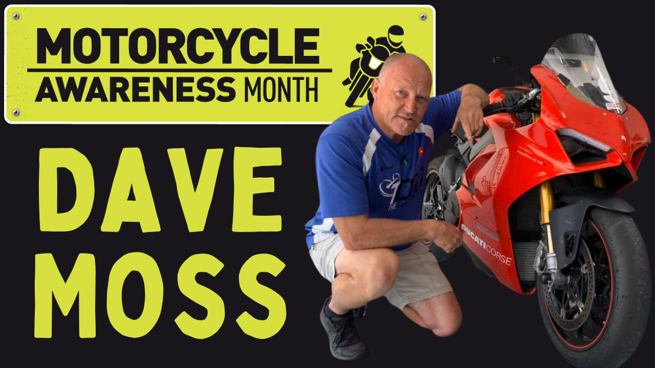 Motorcycle Awareness Month | Week 4 | Dave Moss (Video)