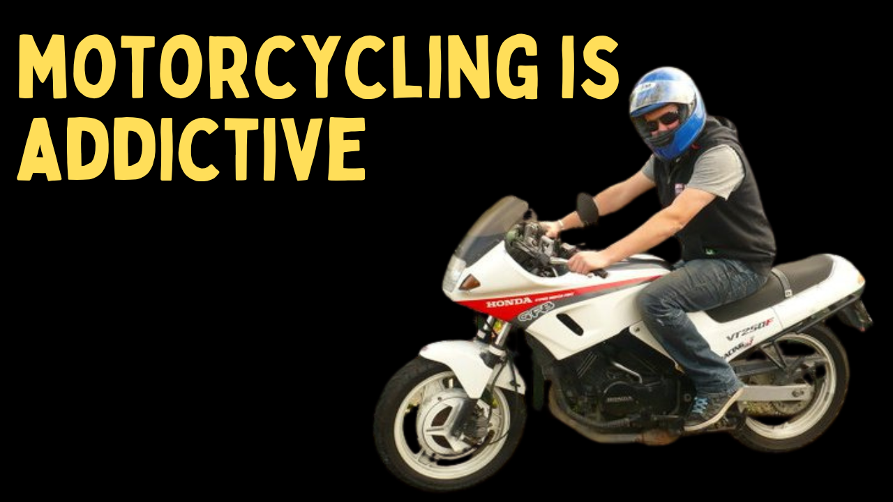 Caution: Motorcycling is addictive.